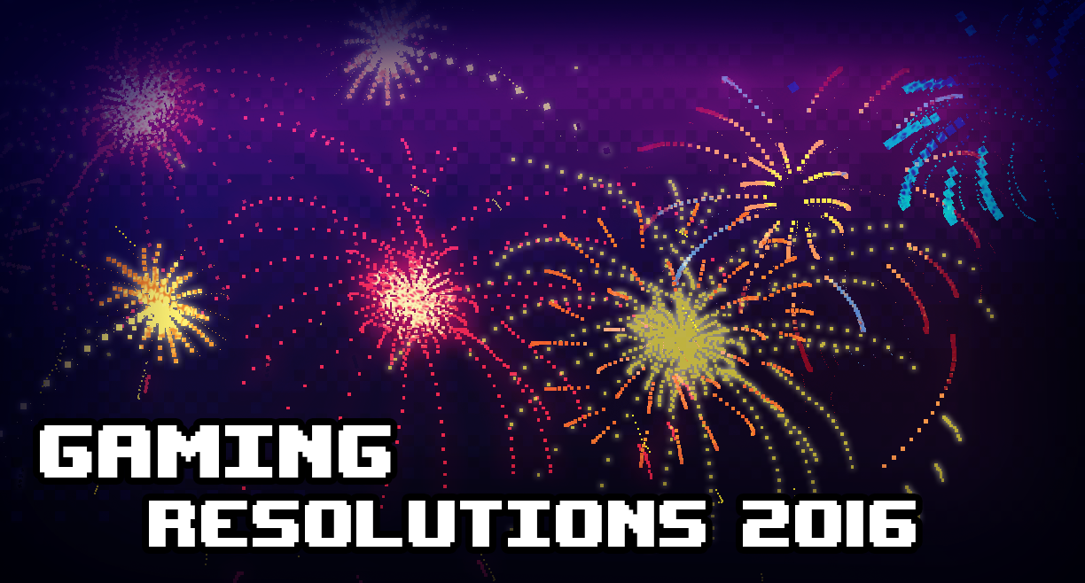 Gaming Resolutions 2016